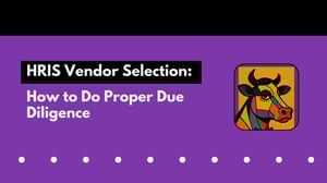 HRIS Vendor Selection: How to Do Proper Due Diligence