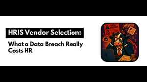 HRIS Vendor Selection: What a Data Breach Really Costs HR