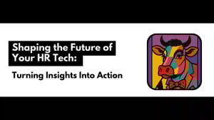 Shaping the Future of Your HR Tech: Turning Insights Into Action