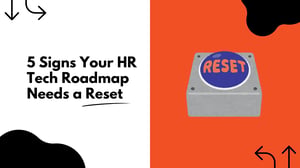 5 Signs Your HR Tech Roadmap Needs a Reset