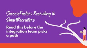 SuccessFactors Recruiting to SmartRecruiters: Read this before the integration team picks a path