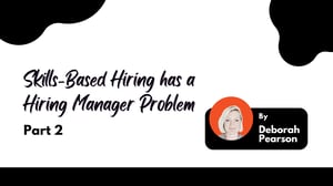 Skills-Based Hiring has a Hiring Manager Problem - Part 2