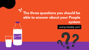 The three questions you should be able to answer about your People system, and probably can't