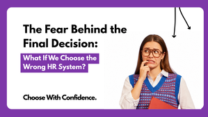 The Fear Behind the Final Decision: What If We Choose the Wrong HR System